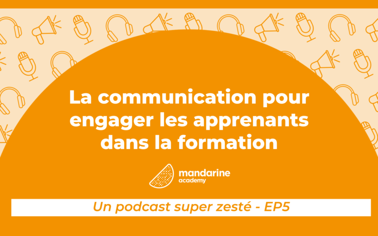 La communication pour engager les apprenants dans la formation Podcast super zesté épisode 5