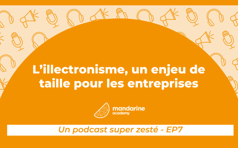 L'illectronisme, un enjeu de taille pour les entreprises, un podcast super zesté épisode 7