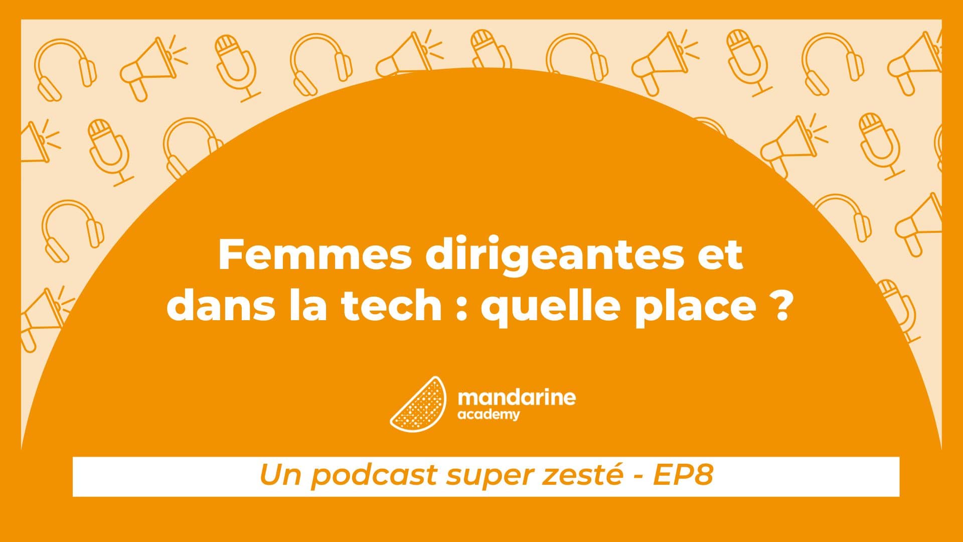 Femmes dirigeantes et dans la tech : quelle place ? Un podcast super zesté, épisode 8